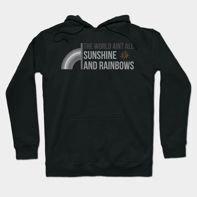 World Ain't All Sunshine and Rainbows Hoodie by AddictingDesigns